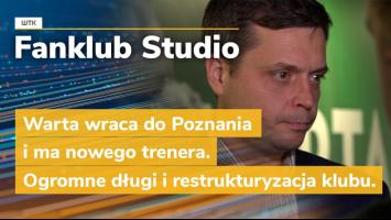 Fanklub Studio: Warta wraca do Poznania i ma nowego trenera. Ogromne długi i restrukturyzacja klubu