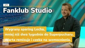 Fanklub Studio: Zwycięski Lech, mniej niż dwa tygodnie do Superpucharu. Warta czeka na wzmocnienia