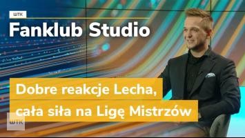 Fanklub Studio: Dobre reakcje Lecha, cała siła na Ligę Mistrzów